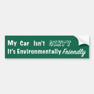 My Car Isn't Dirty, It's Environmentally Friendly Bumper Sticker