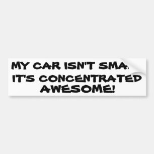 My Car Isn't Small It's Concentrated Awesome Bumper Sticker