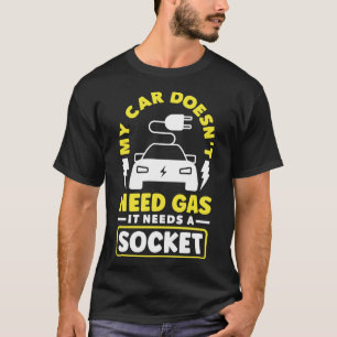 My car needs a Socket Battery Electric Vehicle EV T-Shirt