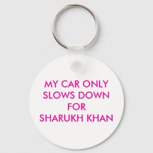 MY CAR ONLY SLOWS DOWN FOR SHARUKH KHAN KEY RING