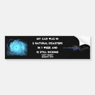 My Car Survived 2 Natural Disasters in 1 Week Bumper Sticker