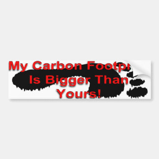 My Carbon Footprint Is Bigger Than Yours Bumper Sticker