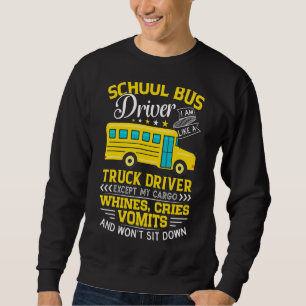 My Cargo Whines, Cries, And Vomits, School Bus Dr Sweatshirt