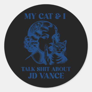 My Cat And I Talk About Jd Vance Kamala Vote  Classic Round Sticker
