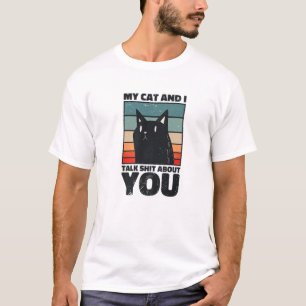 My Cat And I Talk About You. Sarcastic Cat Fun T-Shirt