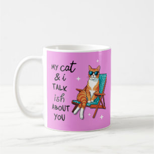 My Cat And I Talk Ish About You Coffee Mug