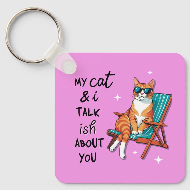 My Cat And I Talk Ish About You Key Ring (Front)