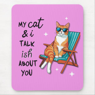 My Cat And I Talk Ish About You Mouse Mat
