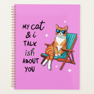My Cat And I Talk Ish About You Planner