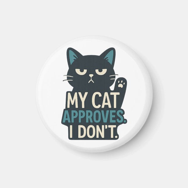 My Cat Approves, I Don’t – Funny Cat Quote Magnet (Front)