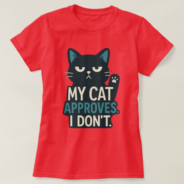 My Cat Approves, I Don’t – Funny Cat Quote T-Shirt (Design Front)