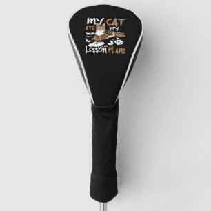 My Cat Ate My Lesson Plans, funny cats quote Golf Head Cover