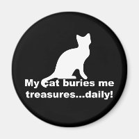 My Cat Buries Me Treasures Daily Funny Magnet