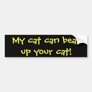 My cat can beat up your cat! bumper sticker