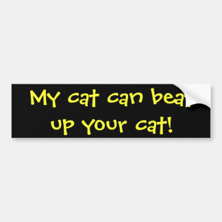 My cat can beat up your cat! bumper sticker