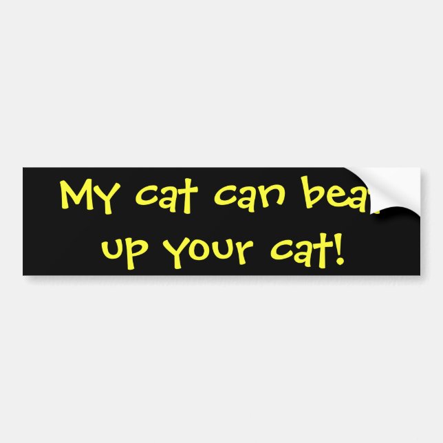 My cat can beat up your cat! bumper sticker (Front)