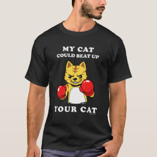 My Cat Could Beat Up Your Cat T-Shirt