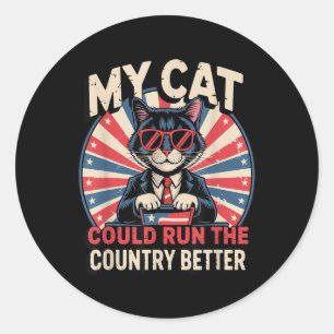 My Cat Could Run The Country Better Classic Round Sticker