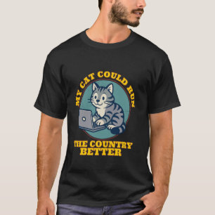 my cat could run the country better funny cat poli T-Shirt