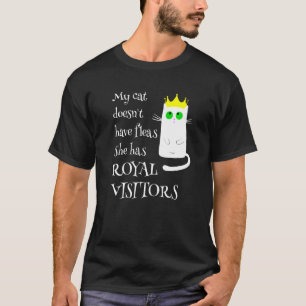 My Cat Doesn't Has Fleas Royal Visitors  Cat Owner T-Shirt