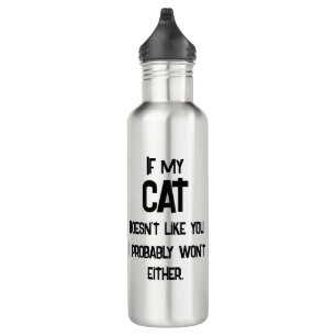 My Cat Doesn't' Like You, Funny Cat Humor, 710 Ml Water Bottle