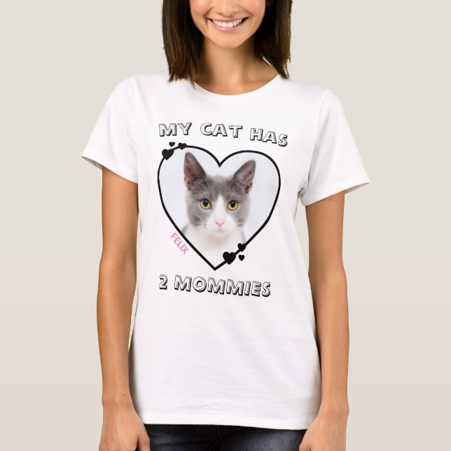 My Cat Has 2 Mommies Quote for Lesbian Cat Moms T-Shirt (Front)