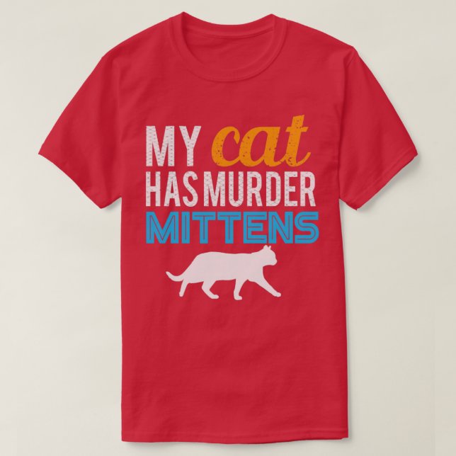 My Cat has Murder Mittens T-Shirt (Design Front)