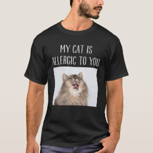 My Cat Is Allergic To You Cat Cat People Cats T-Shirt