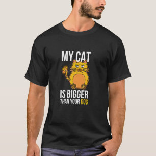 My Cat Is Bigger Than Your Dog - Funny Fat Cat T-Shirt