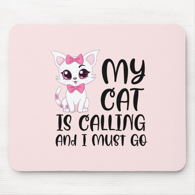 My Cat Is Calling and I Must Go Mouse Mat (Front)