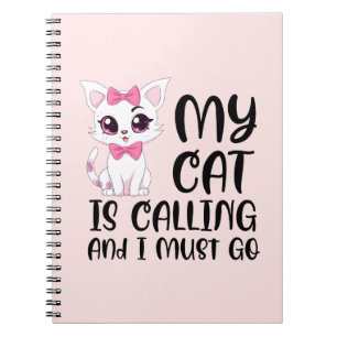 My Cat Is Calling and I Must Go Notebook