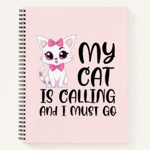 My Cat Is Calling and I Must Go Notebook