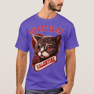 My cat Is My Valentine cat lover valentines day gi T-Shirt