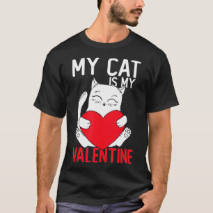 My Cat Is My Valentine Cat Lover Valentines Day T-Shirt