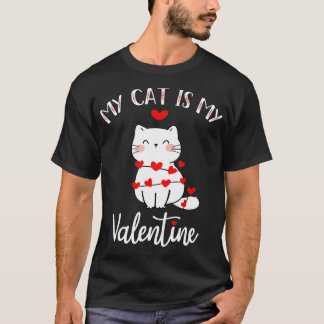 My Cat Is My Valentine Cat Lovers Cool Valentines  T-Shirt