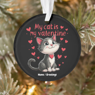 My Cat Is My Valentine Celebrating Valentine’s Day Ornament