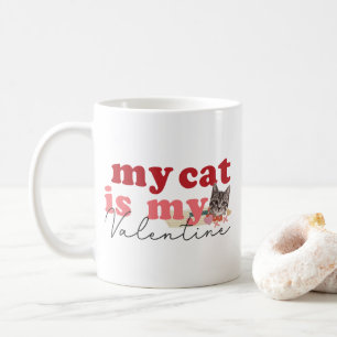 My Cat Is My Valentine Coffee Mug