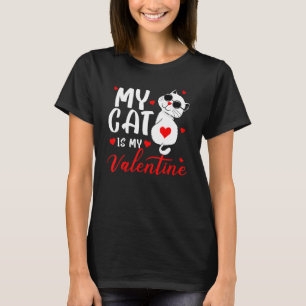 My Cat Is My Valentine Funny Valentines Day Cat Lo T-Shirt