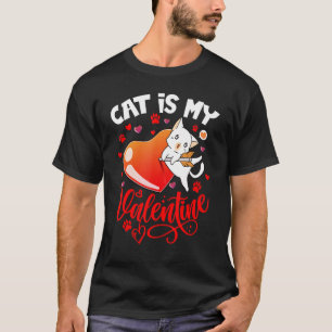 My Cat Is My Valentine Funny Valentines Day Cat Lo T-Shirt