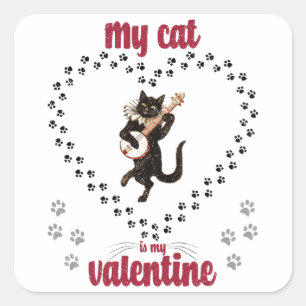 My Cat Is My Valentine Valentine's day for him Square Sticker
