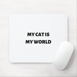 My cat is my world mouse mat