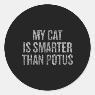 My Cat Is Smarter Than Potus Political Humor Funny Classic Round Sticker