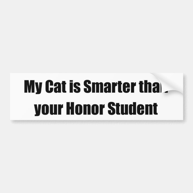 My Cat Is Smarter Than Your Honour Student Bumper Sticker (Front)