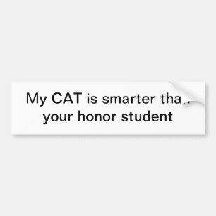 My cat is smarter than your honour student bumper sticker