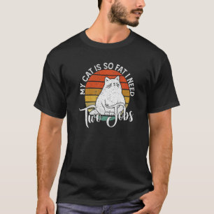 My Cat is so Fat I need Two Jobs Cute Cat T-Shirt
