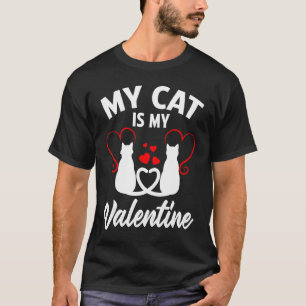 My Cat Is Valentines Day For Her Him Mum Dad Cat T-Shirt