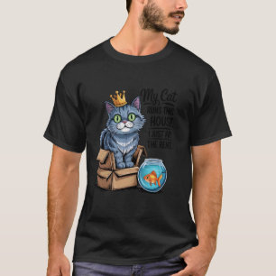 My Cat Runs This House, I Just Pay the Rent T-Shirt