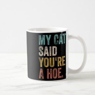 My Cat Said Youre A Cute Ss Cute Ss Funny Quote  Coffee Mug