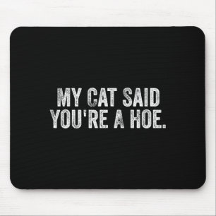 My Cat Said You're A Cute Ss Cute Ss Funny Quote  Mouse Mat