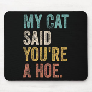 My Cat Said Youre A Cute Ss Cute Ss Funny Quote Mouse Mat